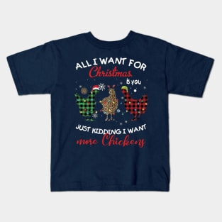 All I Want For Christmas Is You Just Kidding I Want More Chickens Kids T-Shirt